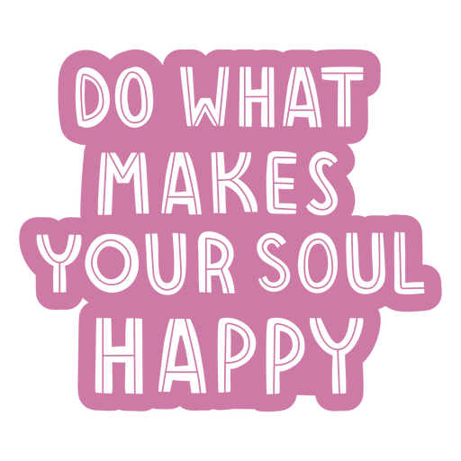 Do what makes your soul happy pink PNG Design