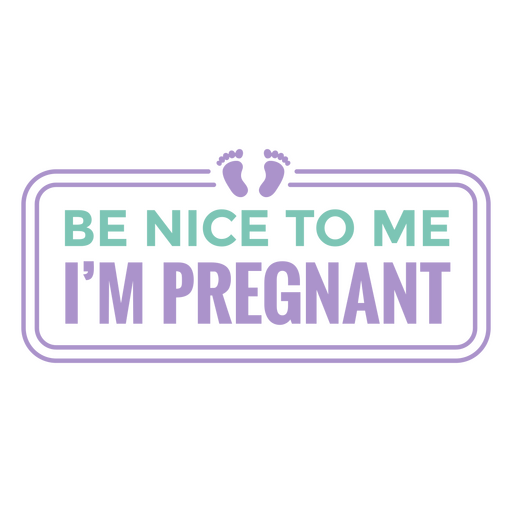 Sei nett zu mir, ich bin schwanger PNG-Design