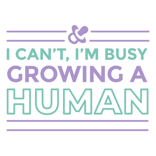 No puedo, estoy ocupado haciendo crecer a un humano. Diseño PNG