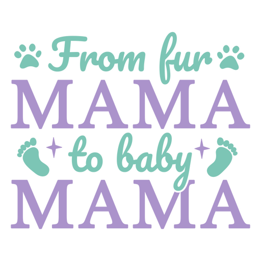 From fur mama to baby mama PNG Design