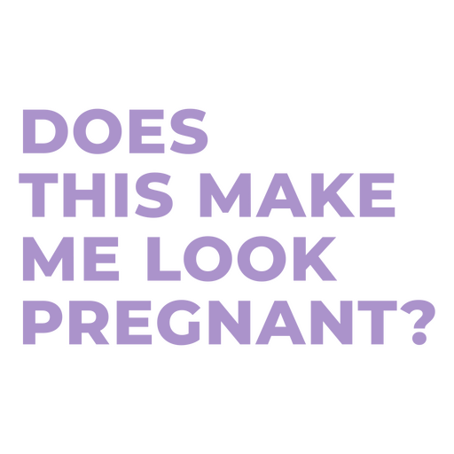 Sehe ich dadurch schwanger aus? PNG-Design