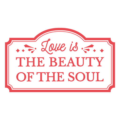 Liebe ist die Schönheit der Seele Etikett PNG-Design