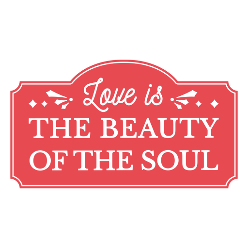 Love is the beauty of the soul sign PNG Design