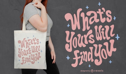 What's yours will find you tote bag design