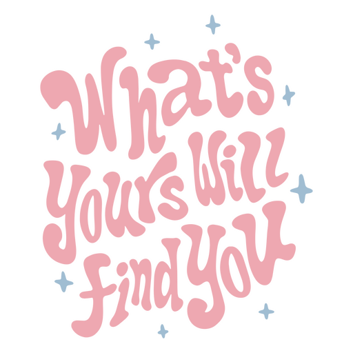 What's yours will find you PNG Design