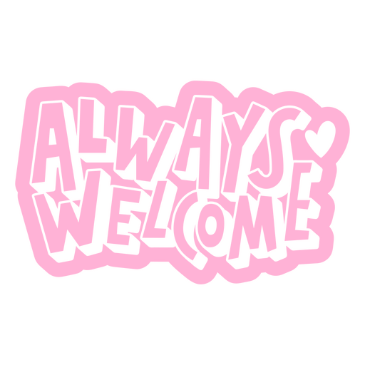 Pink sticker with the words always welcome on it PNG Design
