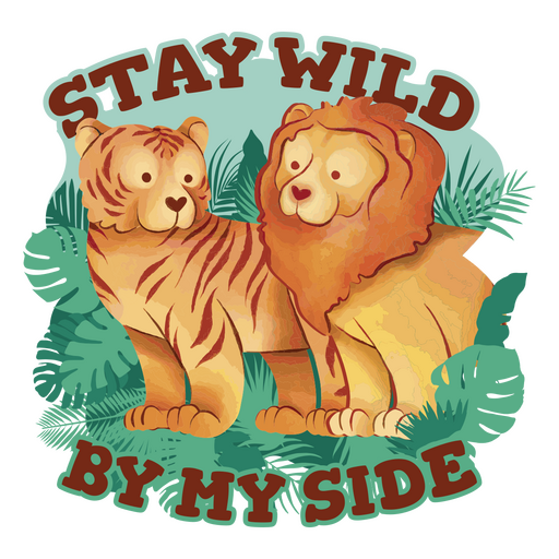 Stay wild by my side lion and tiger PNG Design