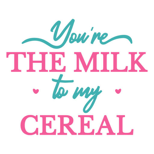 You're the milk to my cereal PNG Design