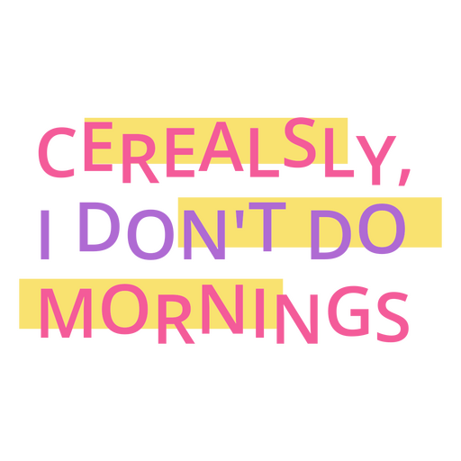 Cerealsly i don't do mornings quote PNG Design