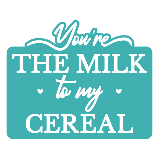 You're the milk to my cereal sign PNG Design