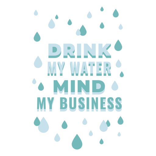 Drink my water mind my business PNG Design