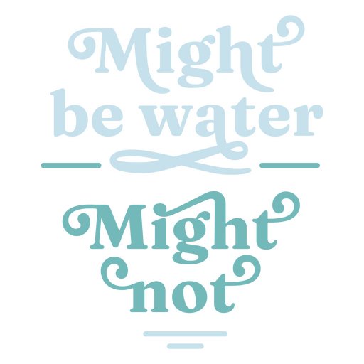 K?nnte Wasser sein, vielleicht nicht SVG PNG-Design