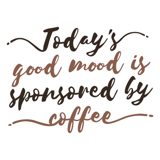 Today's good mood is sponsored by coffee PNG Design