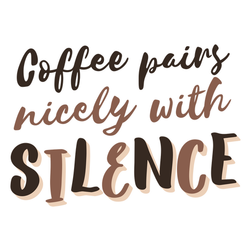 Coffee pairs nicely with silence PNG Design