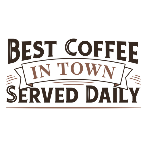 Best coffee in town served daily PNG Design