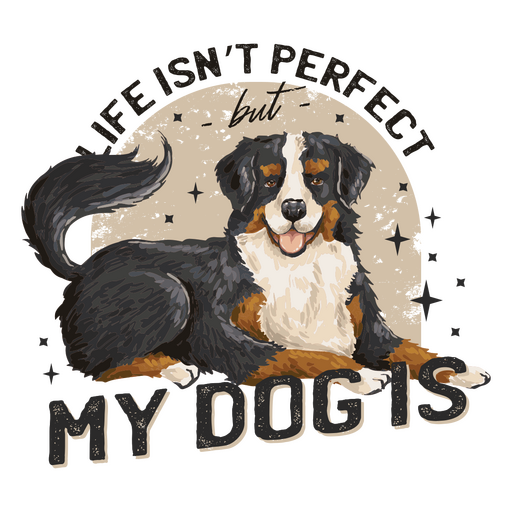 Life isn't perfect but my dog is PNG Design