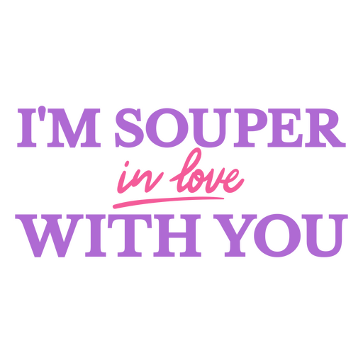 I'm souper in love with you PNG Design