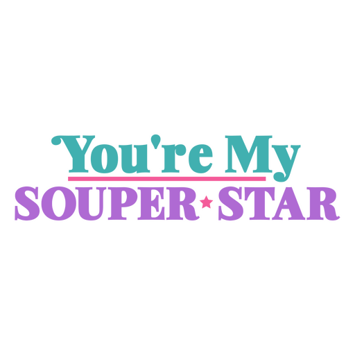 You're my souper star PNG Design
