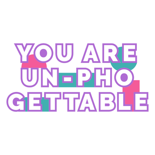You are un - pho gettable t-shirt PNG Design