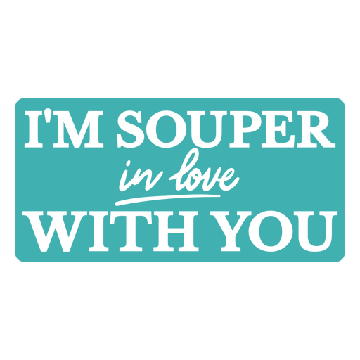 I'm souper in love with you sticker PNG Design