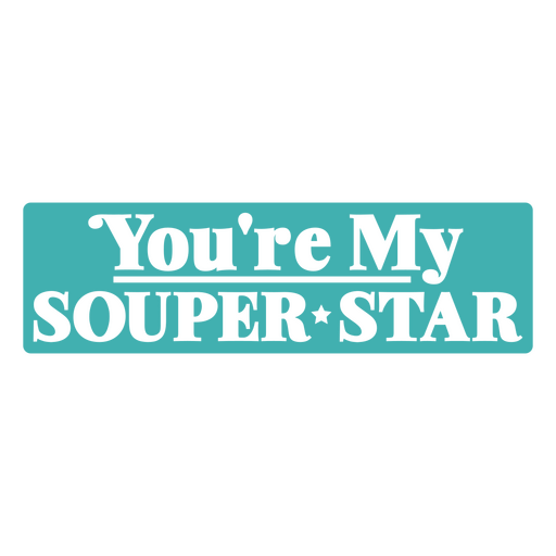 You're my souper star PNG Design