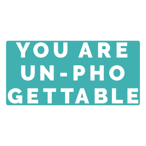 You are un-pho gettable PNG Design
