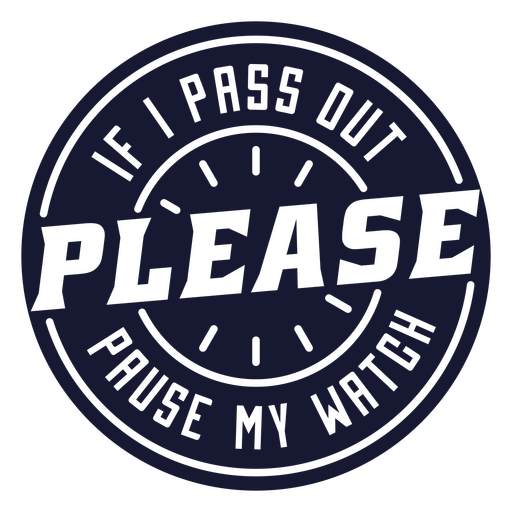 If pass out please pause my watch badge PNG Design