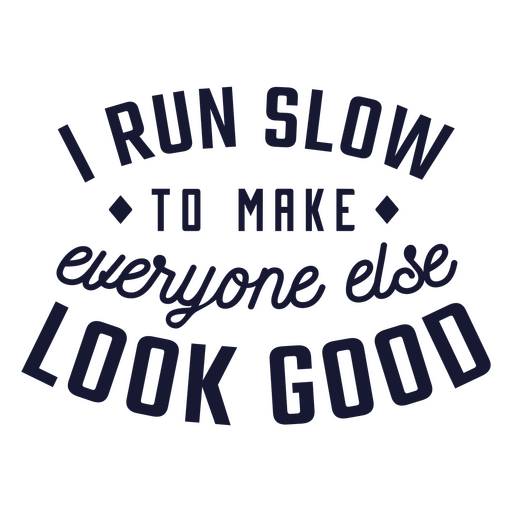 I run slow to make everyone else look good quote PNG Design