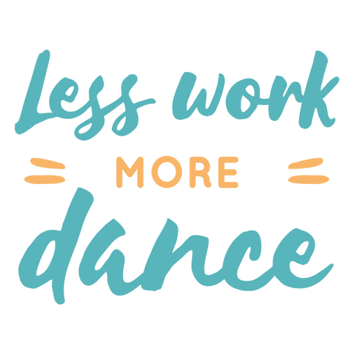 Less work more dance PNG Design