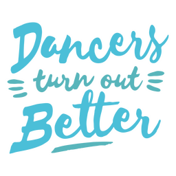 Dancers Turn Out Better PNG & SVG Design For T-Shirts