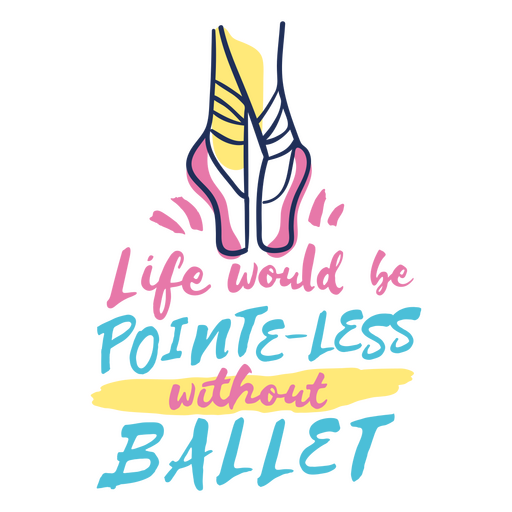Life would be pointless without ballet quote PNG Design