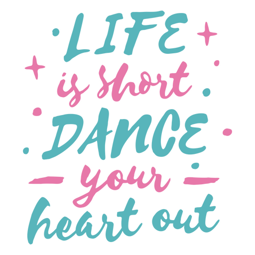 Life is short dance your heart out PNG Design