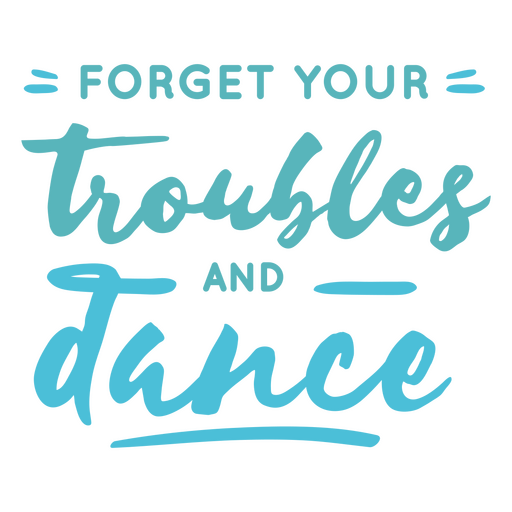 Forget your troubles and dance PNG Design