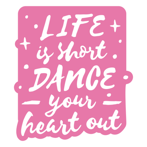Life is short dance your heart out quote PNG Design