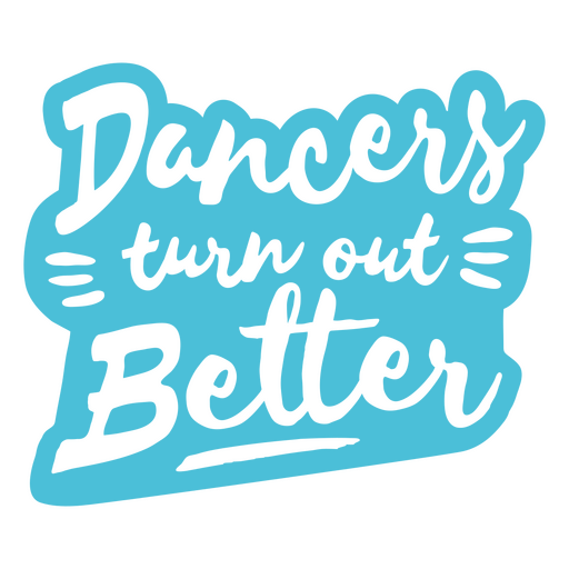 Dancers turn out better quote PNG Design