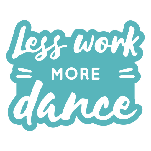 Less work more dance quote PNG Design
