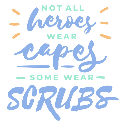 Not all heroes wear capes some wear scrubs PNG Design