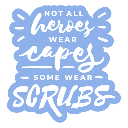 Not all heroes wear capes some wear scrubs sticker PNG Design