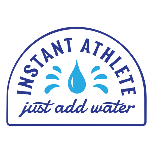 Instant athlete just add water PNG Design