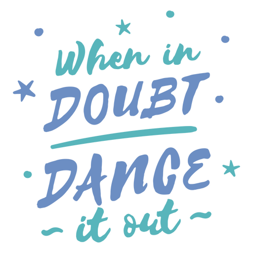 When in doubt dance it out PNG Design