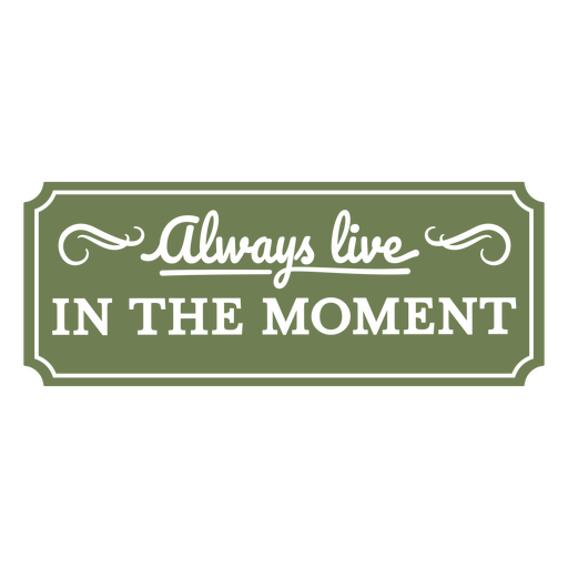 Always live in the moment label PNG Design