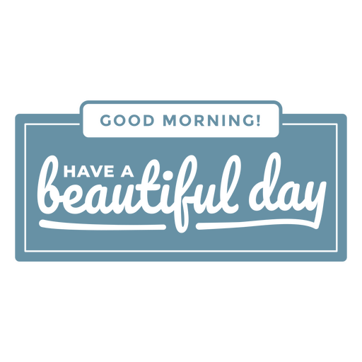 Good morning have a beautiful day label PNG Design