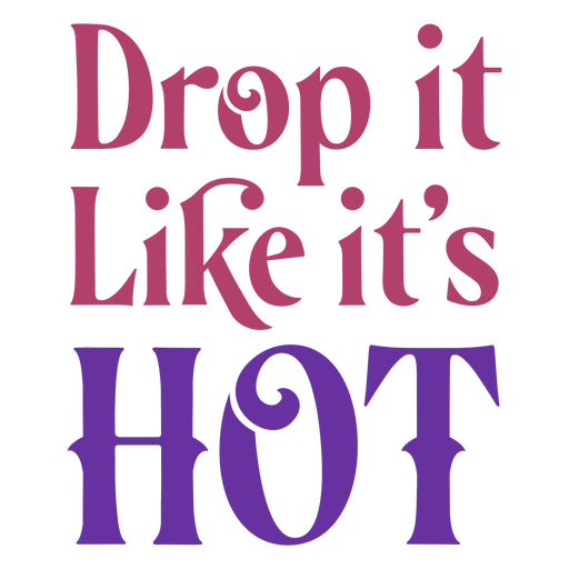 Drop it like it's hot PNG Design