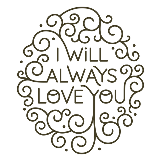 I will always love you swirly quote PNG Design