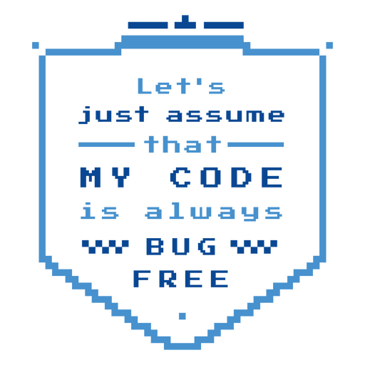 Let's assume that my code is always bug free PNG Design