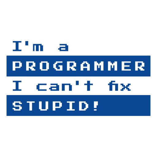 Ich bin ein Programmierer, ich kann Dummheit nicht beheben PNG-Design
