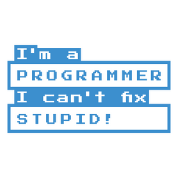 I'm A Programmer I Can't Fix Stupid PNG & SVG Design For T-Shirts