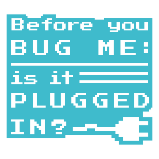 Antes de que me molestes, ¿está enchufado? Diseño PNG