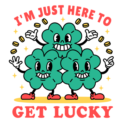 I'm just here to get lucky PNG Design
