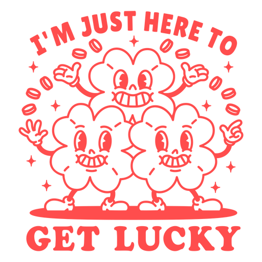 I'm just here to get lucky PNG Design